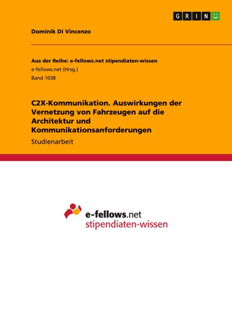 C2X-Kommunikation. Auswirkungen der Vernetzung von Fahrzeugen auf die Architektur und Kommunikationsanforderungen - Dominik Di Vincenzo