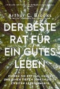 Cover-Bild zum Titel 'Der beste Rat für ein gutes Leben' von 'Arthur C. Brooks'