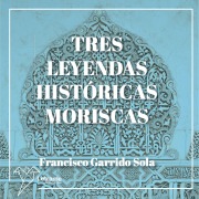 Cover-Bild zum Titel 'Tres leyendas históricas moriscas' von 'Francisco Garrido Sola'