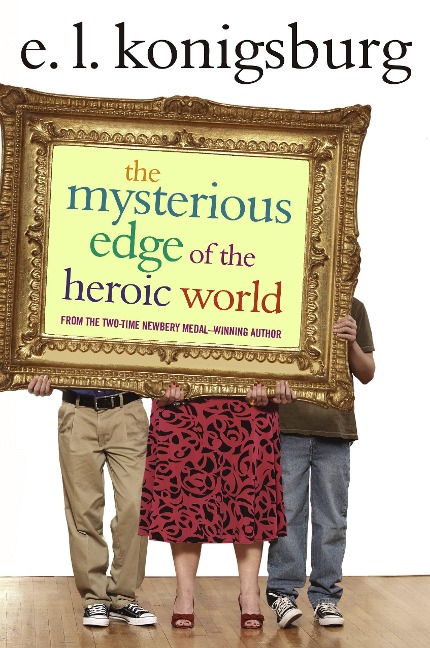 The Mysterious Edge of the Heroic World - E. L. Konigsburg