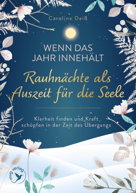 Wenn das Jahr innehält - Rauhnächte als Auszeit für die Seele - Caroline Deiß