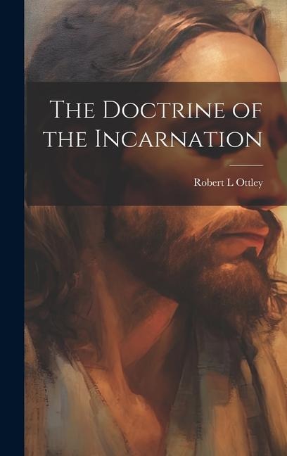 The Doctrine of the Incarnation - Robert L. Ottley