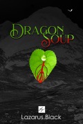 Cover-Bild zum Titel 'Dragon Soup' von 'Lazarus Black'