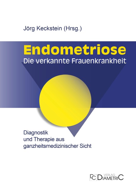 Endometriose - Die verkannte Frauenkrankheit - Jörg Keckstein, Christiane Niehues, Ansgar Römer, Anja Maria Engelsing, Karl-Werner Schweppe