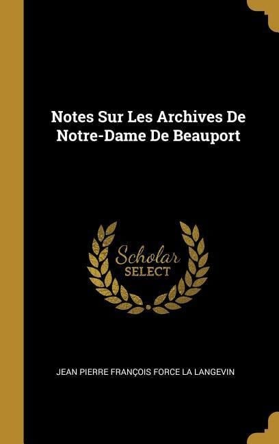 Notes Sur Les Archives De Notre-Dame De Beauport - Jean Pierre François Force La Langevin