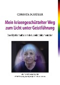 Cover-Bild zum Titel 'Mein krisengeschüttelter Weg zum Licht unter Geistführung' von 'Christa Schüler'