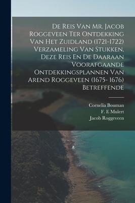 De Reis Van Mr. Jacob Roggeveen Ter Ontdekking Van Het Zuidland (1721-1722) Verzameling Van Stukken, Deze Reis En De Daaraan Voorafgaande Ontdekkingsp - Jacob Roggeveen, Mulert F. E