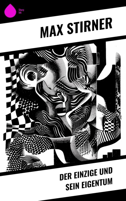 Der Einzige und sein Eigentum - Max Stirner