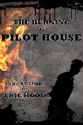 Cover-Bild zum Titel 'The Burning of Pilot House' von 'Eric Hood'