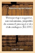 Thérapeutique Suggestive, Son Mécanisme, Propriétés Diverses Du Sommeil Provoqué - Ambroise-Auguste Liébeault