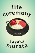 Cover-Bild zum Titel 'Life Ceremony' von 'Sayaka Murata'