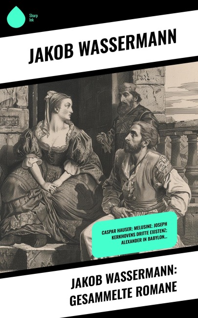 Jakob Wassermann: Gesammelte Romane - Jakob Wassermann
