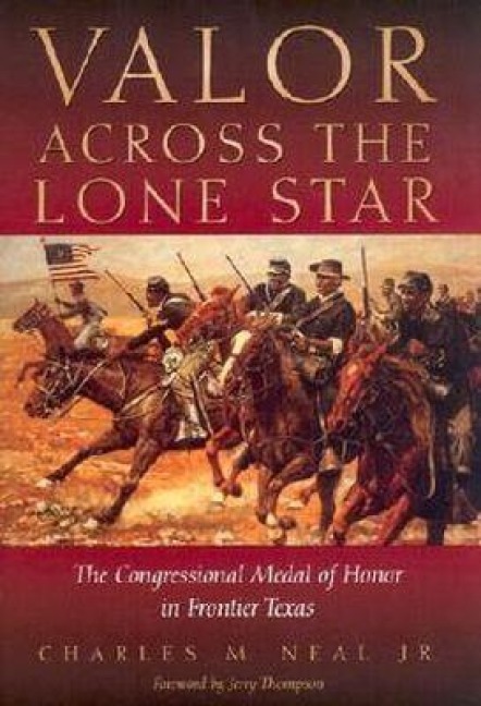 Valor Across the Lone Star: The Congressional Medal of Honor in Frontier Texas - Charles M. Neal