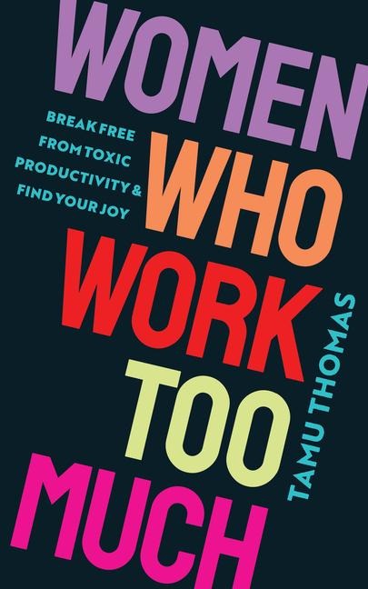 Women Who Work Too Much - Tamu Thomas