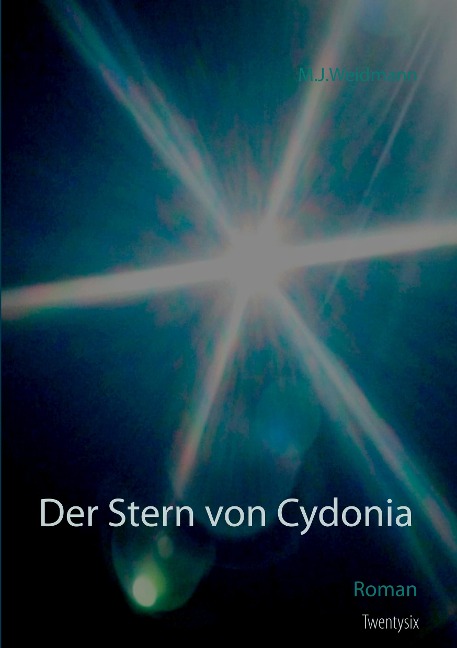 Der Stern von Cydonia - M. J. Weidmann