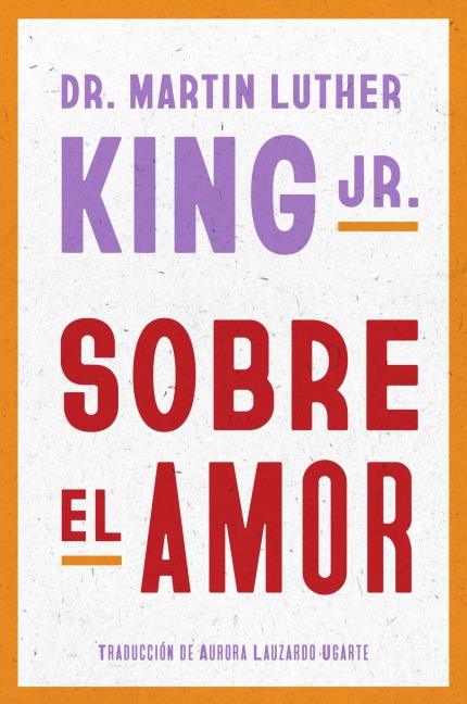 Dr. Martin Luther King Jr. on Love \ Sobre El Amor (Spanish Edition) - Martin Luther King
