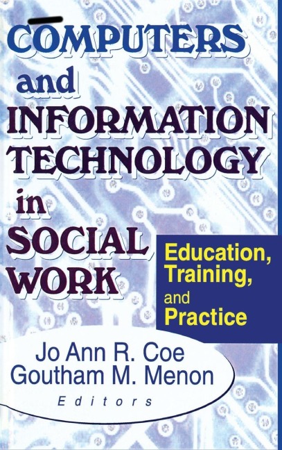 Computers and Information Technology in Social Work - Jo Ann R Coe, Goutham M Menon