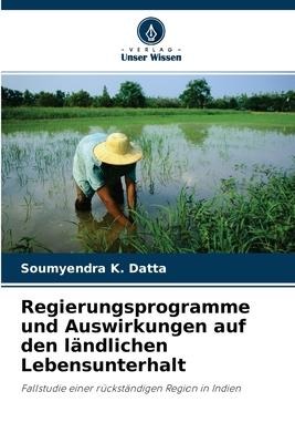 Regierungsprogramme und Auswirkungen auf den ländlichen Lebensunterhalt - Soumyendra K Datta