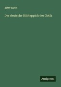 Cover-Bild zum Titel 'Der deutsche Bildteppich der Gotik' von 'Betty Kurth'