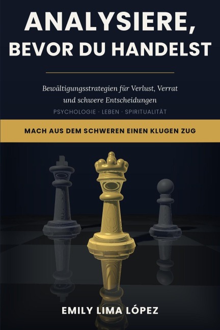 Analysiere, bevor du handelst: Bewältigungsstrategien für Verlust, Verrat und schwere Entscheidungen - Emily Lima López