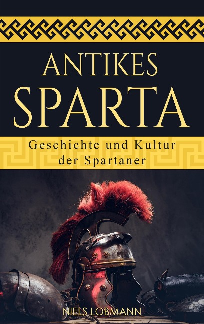 Antikes Sparta: Geschichte und Kultur der Spartaner - Niels Lobmann