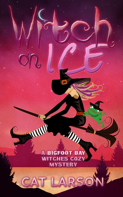 Witch on Ice (Bigfoot Bay Witches, #1) - Cat Larson