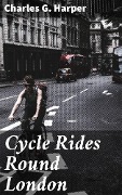 Cover-Bild zum Titel 'Cycle Rides Round London' von 'Charles G. Harper'