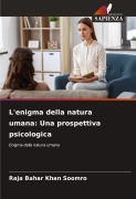 Cover-Bild zum Titel 'L'enigma della natura umana: Una prospettiva psicologica' von 'Raja Bahar Khan Soomro'