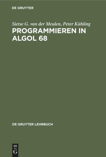 Programmieren in ALGOL 68 - Peter Kühling, Sietse G. van der Meulen