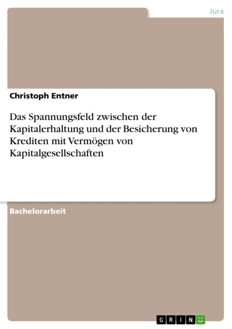 Das Spannungsfeld zwischen der Kapitalerhaltung und der Besicherung von Krediten mit Vermögen von Kapitalgesellschaften - Christoph Entner