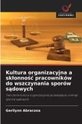 Cover-Bild zum Titel 'Kultura organizacyjna a sk¿onno¿¿ pracowników do wszczynania sporów s¿dowych' von 'Gerilynn Abracosa'