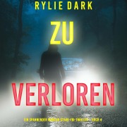 Cover-Bild zum Titel 'Zu verloren (Ein spannender Morgan-Stark-FBI-Thriller ¿ Buch 4)' von 'Rylie Dark'