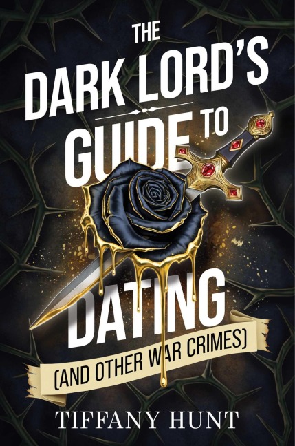 The Dark Lord's Guide to Dating (and Other War Crimes) - Tiffany Hunt
