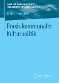 Praxis kommunaler Kulturpolitik - Tobias J. Knoblich