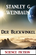 Der Blickwinkel: Science Fiction - Stanley G. Weinbaum