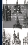 Cover-Bild zum Titel 'Augustini Card. Valerii Opusculum De Benedictione Agnorum Dei, A Stephano Borgia Illustratum...' von 'Agostino Valier, Borgia'