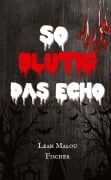 Cover-Bild zum Titel 'So blutig das Echo' von 'Leah Malou Fischer'