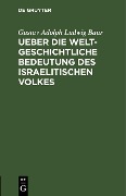 Cover-Bild zum Titel 'Ueber die weltgeschichtliche Bedeutung des israelitischen Volkes' von 'Gustav Adolph Ludwig Baur'