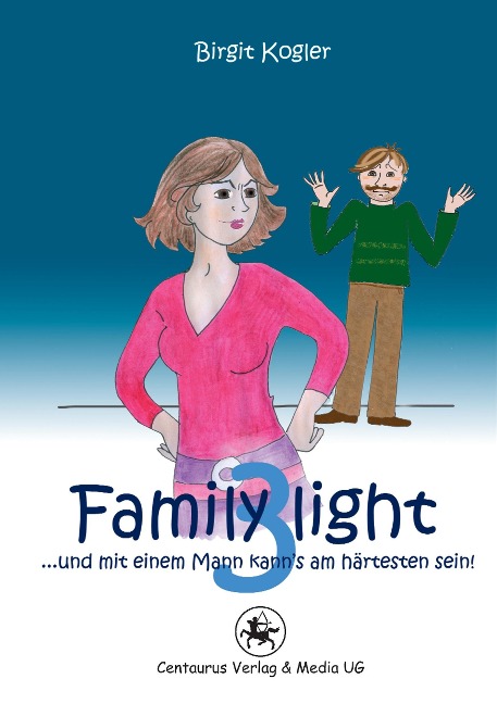 Family light 3...und mit einem Mann kann¿s am härtesten sein! - Birgit Kogler