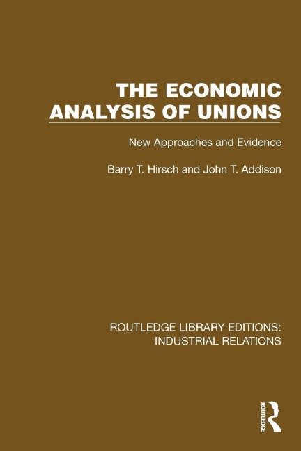 The Economic Analysis of Unions - Barry T. Hirsch, John T. Addison