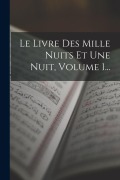 Cover-Bild zum Titel 'Le Livre Des Mille Nuits Et Une Nuit, Volume 1...' von 'Anonymous'