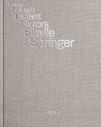 Cover-Bild zum Titel 'Sibylle Springer: Ferne Spiegel / Distant Mirrors' von 'Jessica Fritz, Julia Voss, Martina von Meltzing, Christoph Grunenberg, Annekathrin Kohout'
