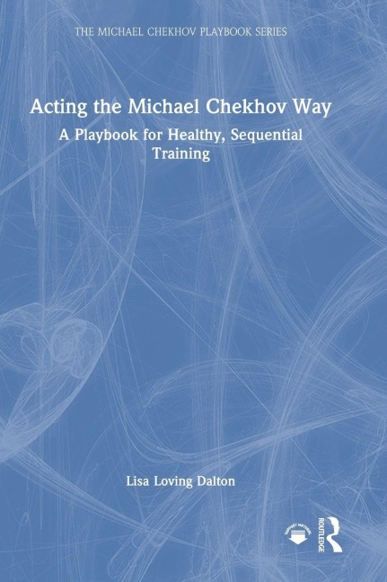 Acting the Michael Chekhov Way - Lisa Loving Dalton