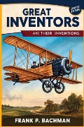 Great Inventors and Their Inventions - Frank P Bachman