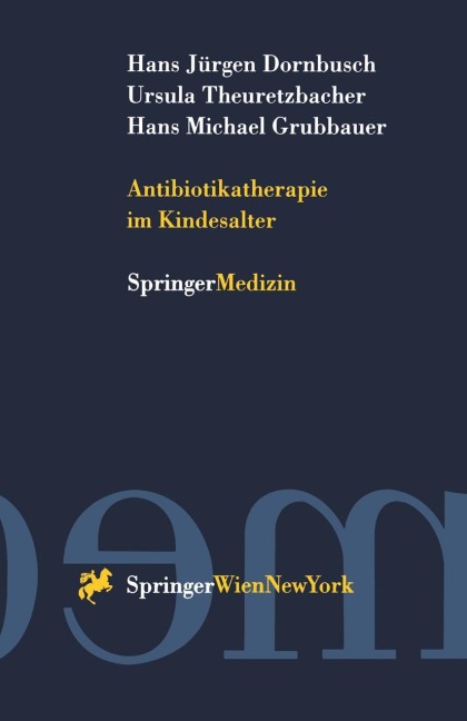 Antibiotikatherapie im Kindesalter - Hans Jürgen Dornbusch, Hans Michael Grubbauer, Ursula Theuretzbacher