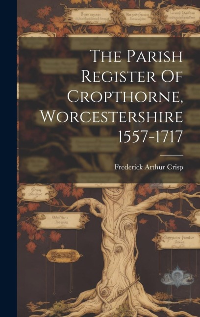 The Parish Register Of Cropthorne, Worcestershire 1557-1717 - Frederick Arthur Crisp