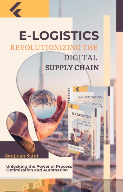 E-Logistics: Revolutionizing the Digital Supply Chain - Sanjivan Saini