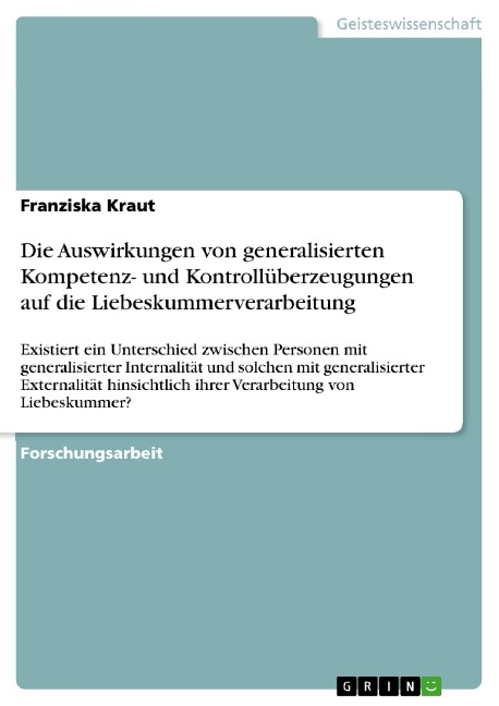 Die Auswirkungen von generalisierten Kompetenz- und Kontrollüberzeugungen auf die Liebeskummerverarbeitung - Franziska Kraut