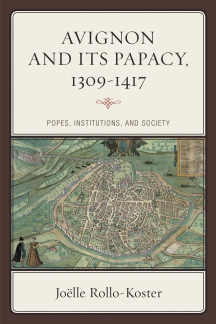 Avignon and Its Papacy, 1309-1417 - Joëlle Rollo-Koster