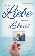 Cover-Bild zum Titel 'Die Liebe meines Lebens' von 'Michaela Stadelmann'